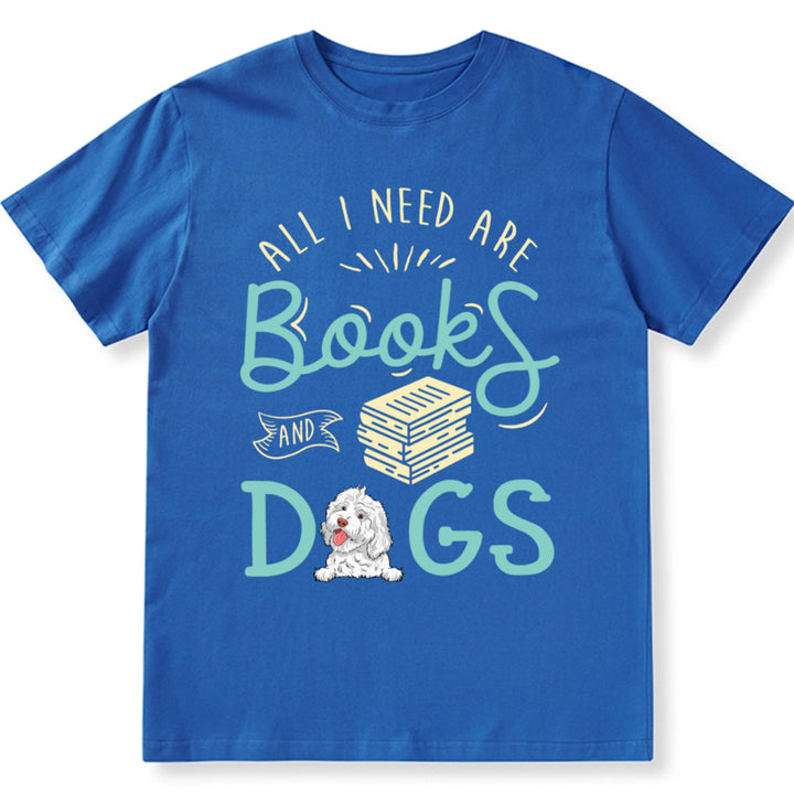 All i need are books and dogs - Personalized Custom Unisex T-shirt