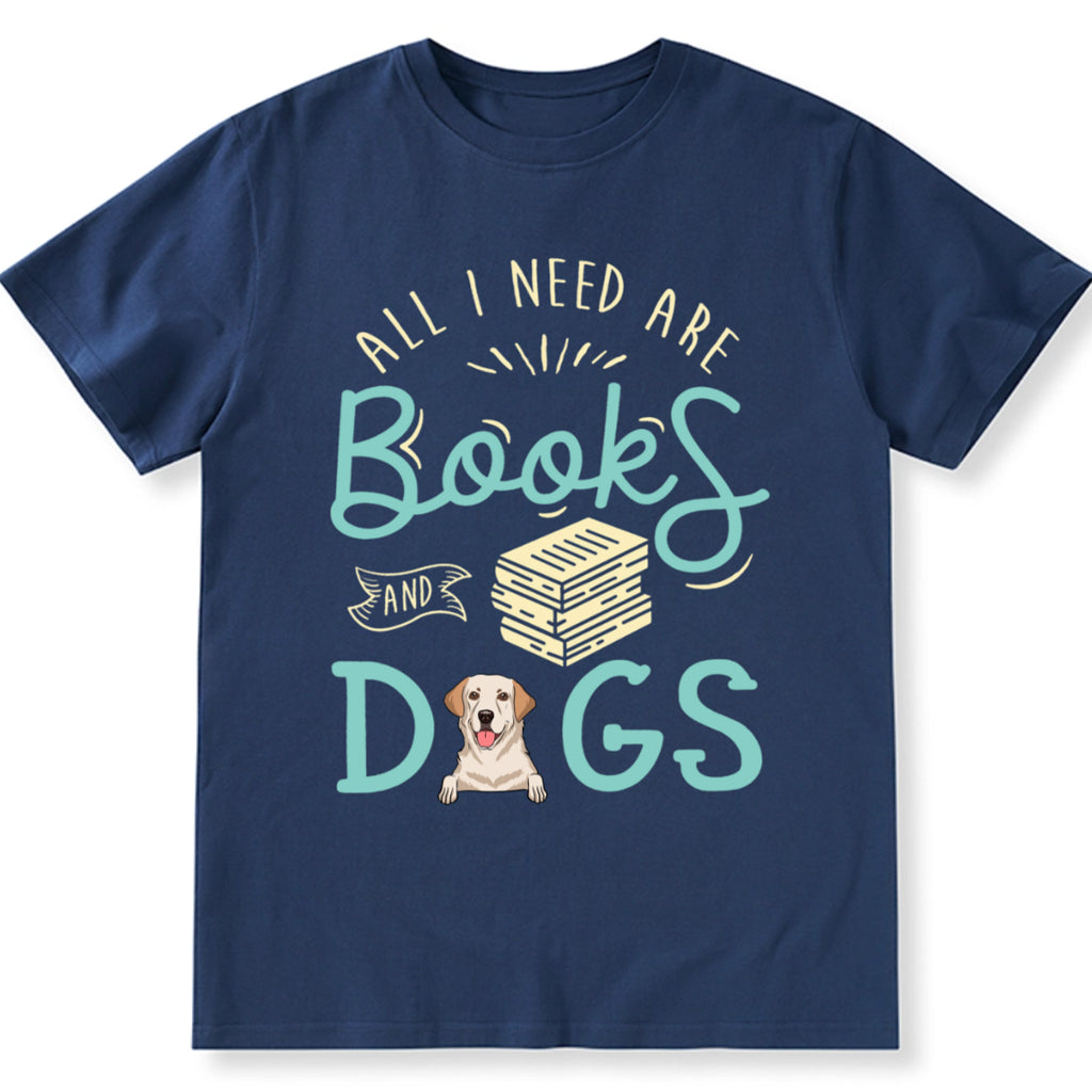 All i need are books and dogs - Personalized Custom Unisex T-shirt