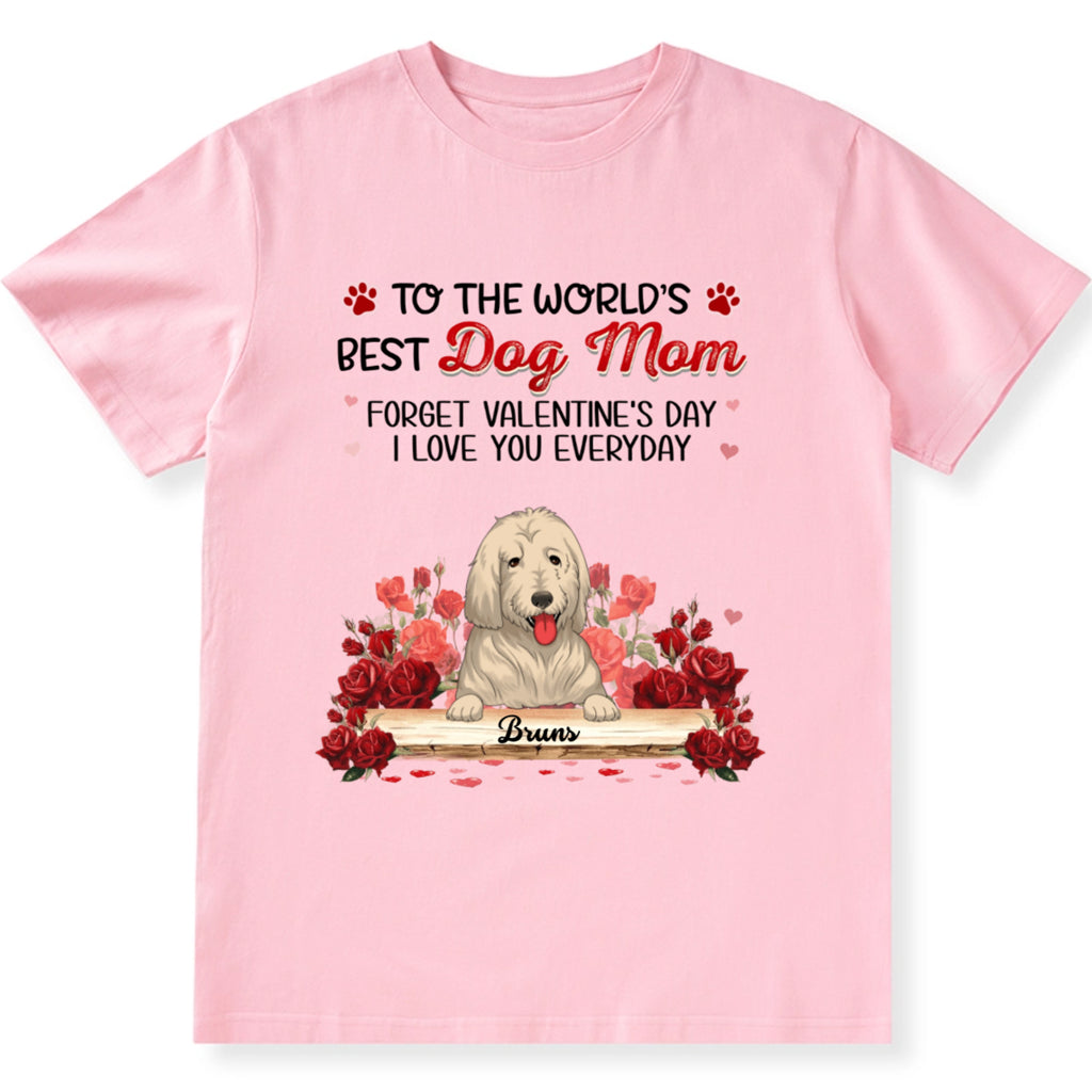 Best Dog Mom Forget Valentine's Day - Personalized Custom Unisex T-shirt