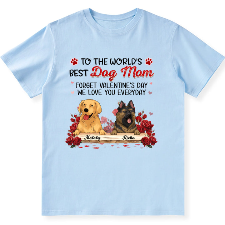 Best Dog Mom Forget Valentine's Day - Personalized Custom Unisex T-shirt