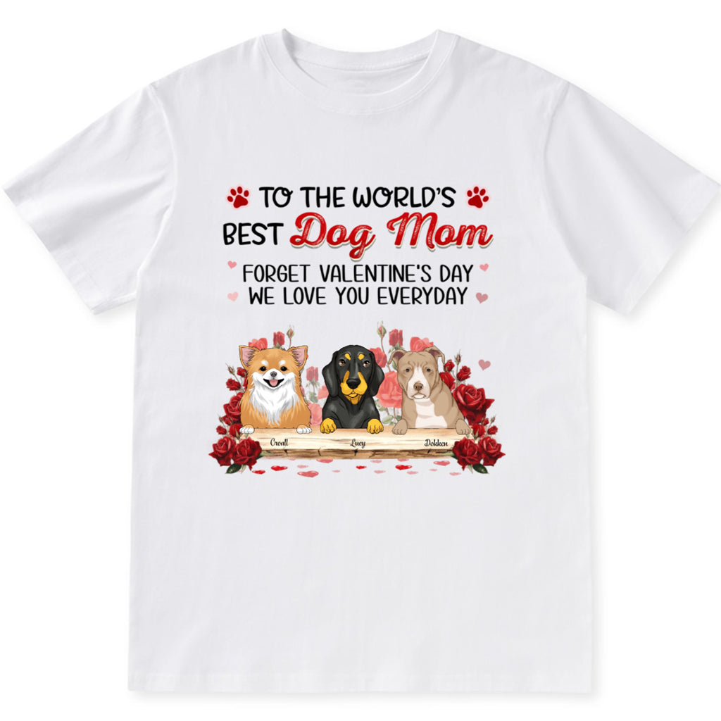 Best Dog Mom Forget Valentine's Day - Personalized Custom Unisex T-shirt