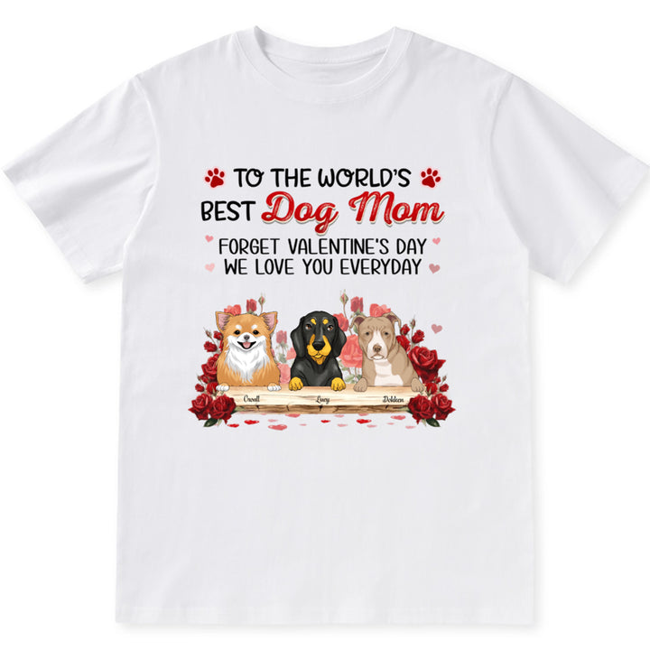 Best Dog Mom Forget Valentine's Day - Personalized Custom Unisex T-shirt