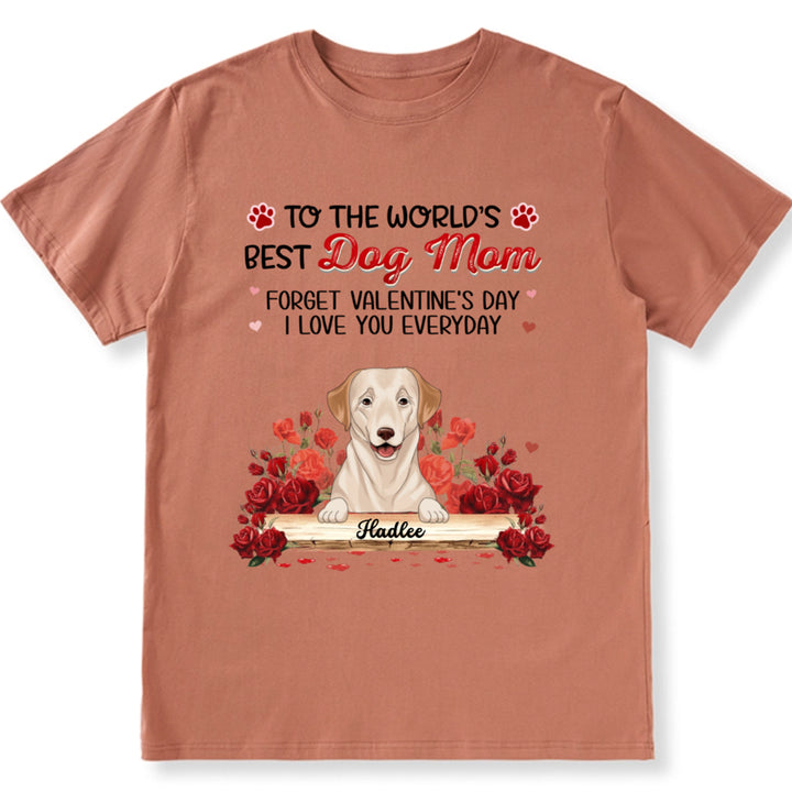 Best Dog Mom Forget Valentine's Day - Personalized Custom Unisex T-shirt