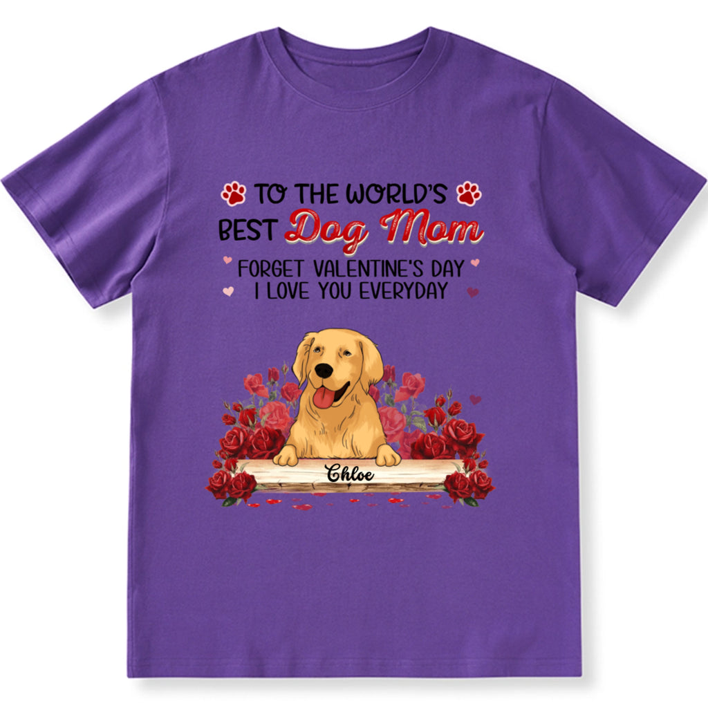 Best Dog Mom Forget Valentine's Day - Personalized Custom Unisex T-shirt