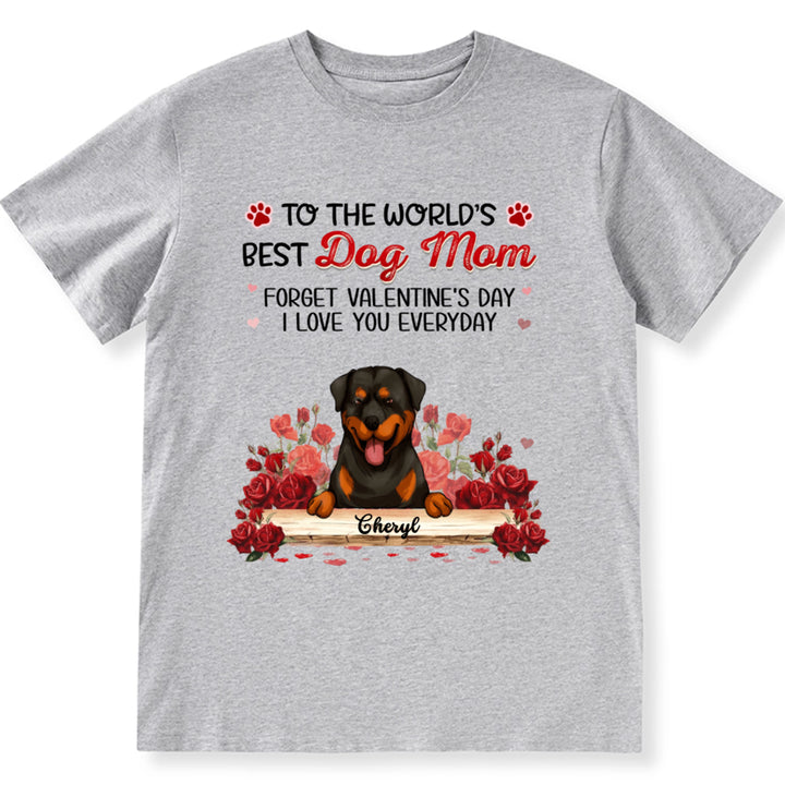 Best Dog Mom Forget Valentine's Day - Personalized Custom Unisex T-shirt