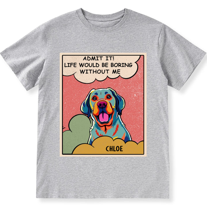 Boring Without Dog Popart - Personalized Custom Unisex T-shirt