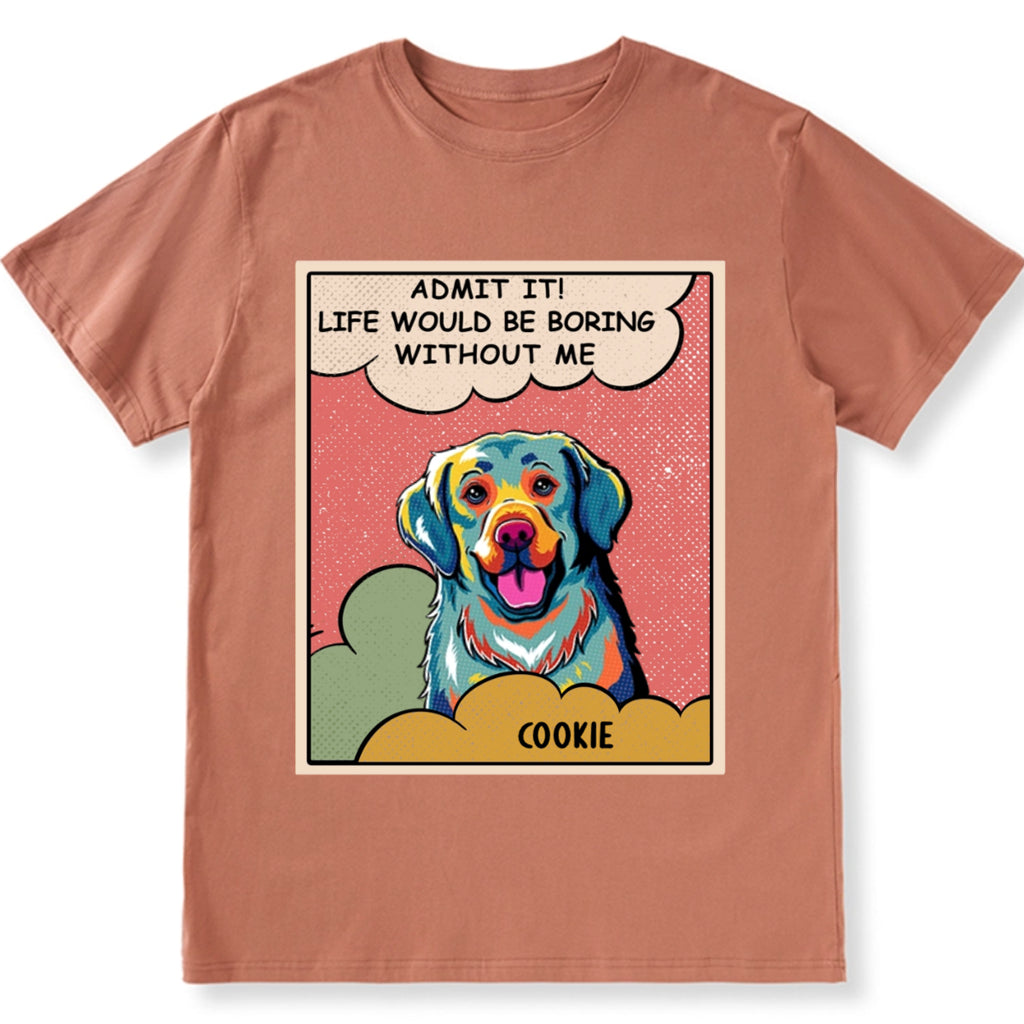 Boring Without Dog Popart - Personalized Custom Unisex T-shirt