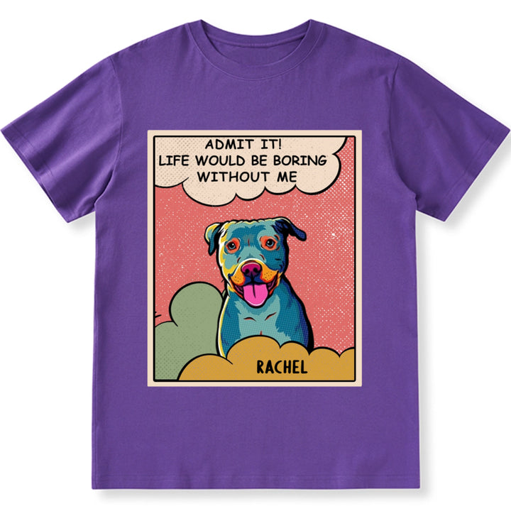 Boring Without Dog Popart - Personalized Custom Unisex T-shirt