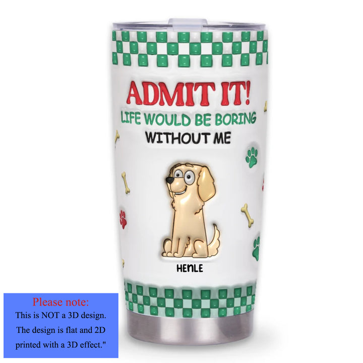 Boring Without Us - Personalized Custom Tumbler