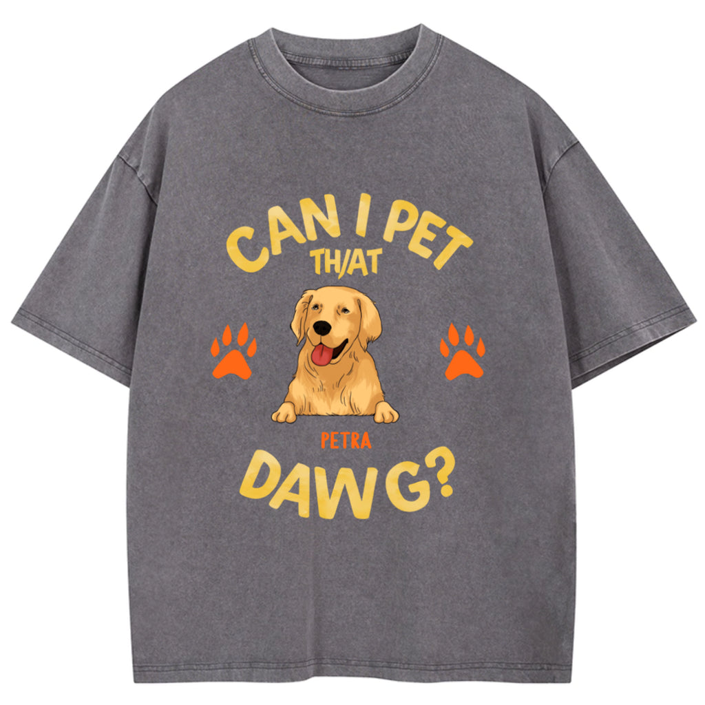 Can I Pet That Dawg - Personalized Custom Washed T-shirt