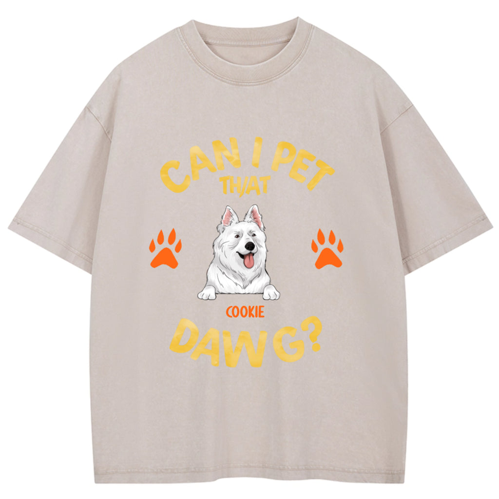 Can I Pet That Dawg - Personalized Custom Washed T-shirt