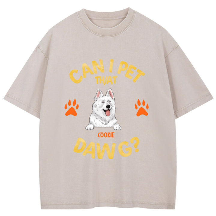 Can I Pet That Dawg - Personalized Custom Washed T-shirt