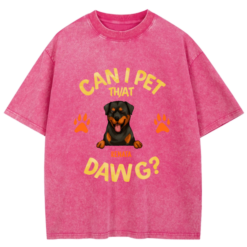 Can I Pet That Dawg - Personalized Custom Washed T-shirt