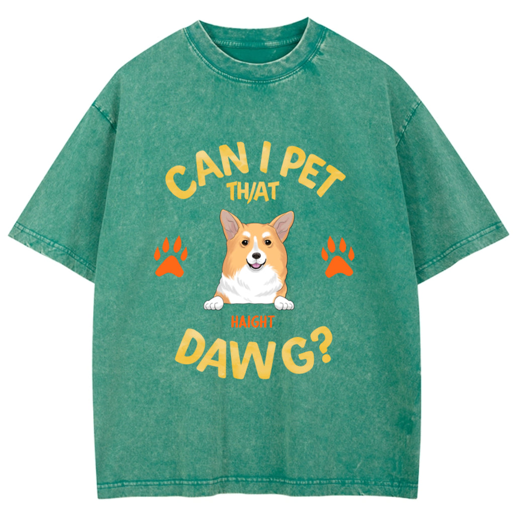 Can I Pet That Dawg - Personalized Custom Washed T-shirt