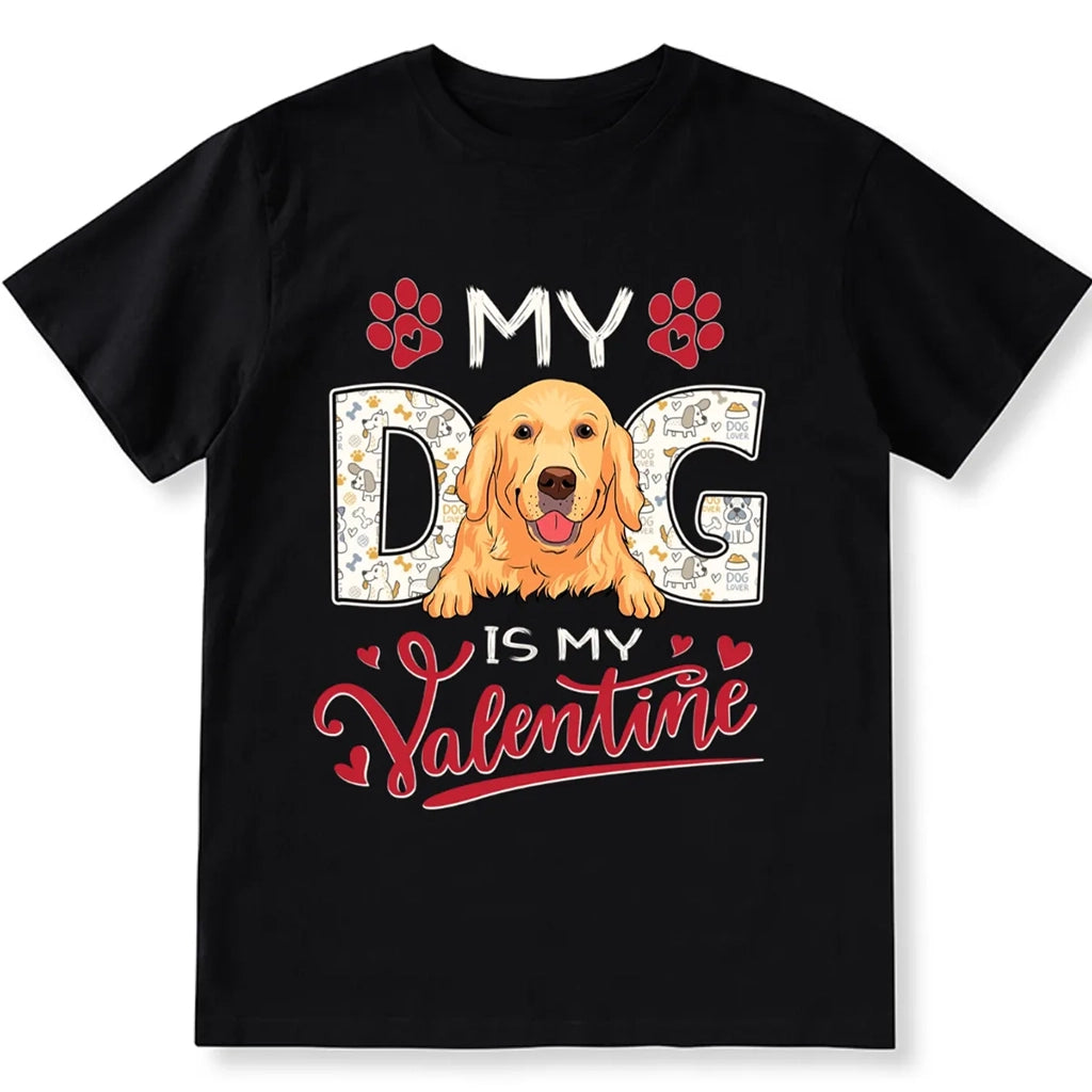 Dog Is My Valentine - Personalized Custom Unisex T-shirt