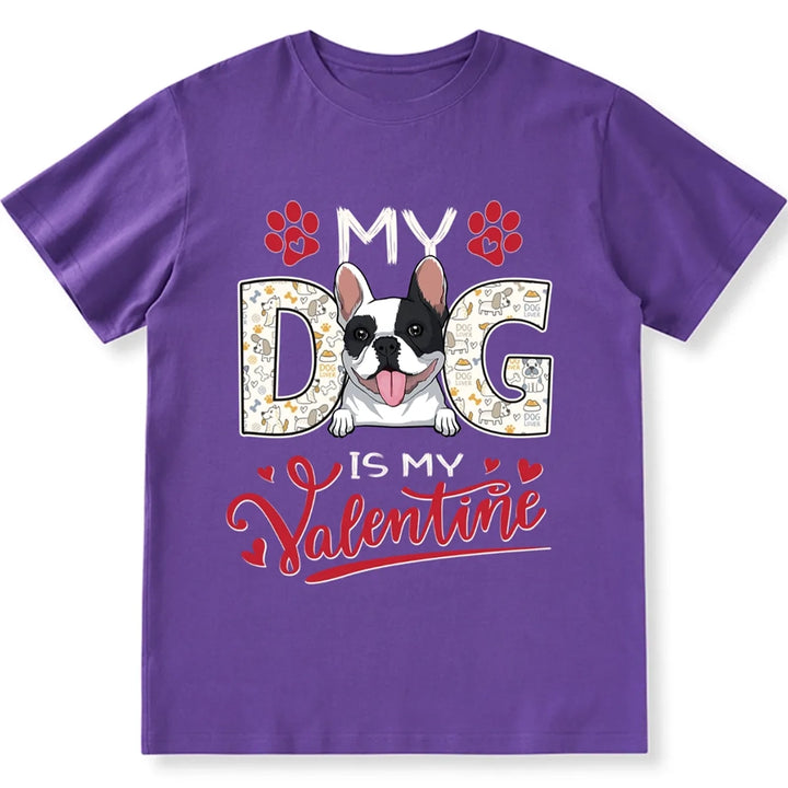 Dog Is My Valentine - Personalized Custom Unisex T-shirt