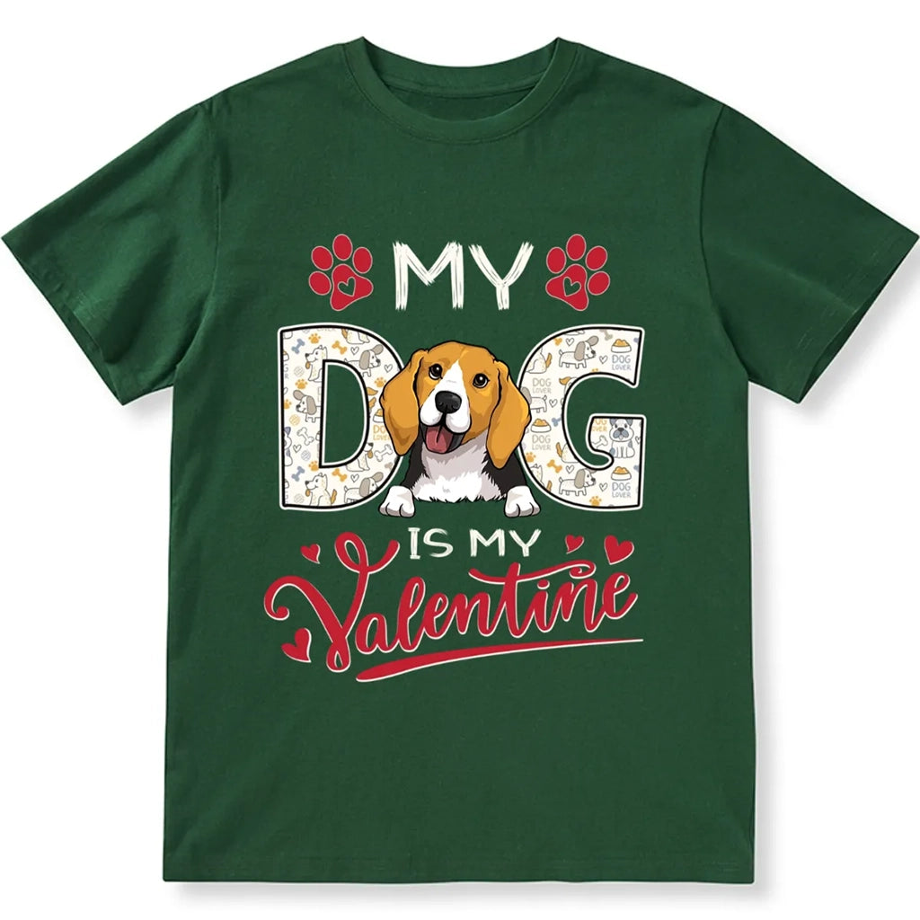 Dog Is My Valentine - Personalized Custom Unisex T-shirt