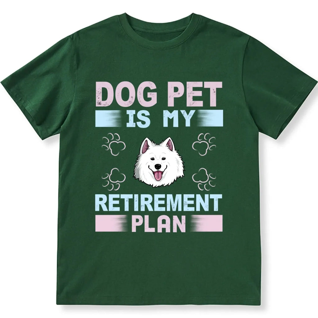 Dog Pet is My Retirement Plan - Personalized Custom Unisex T-shirt