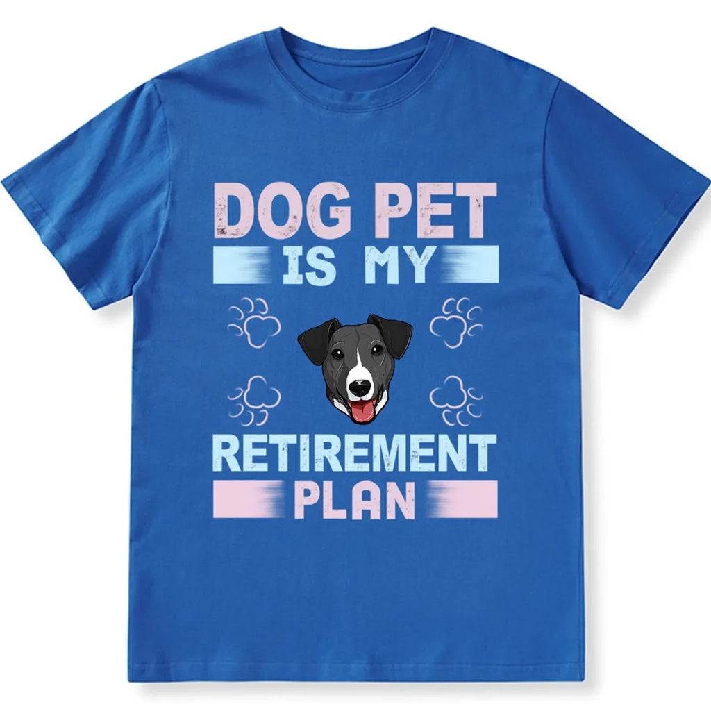 Dog Pet is My Retirement Plan - Personalized Custom Unisex T-shirt