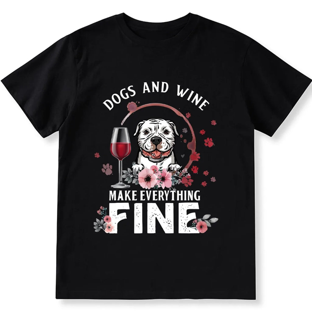 Dogs And Wine Make Everything Fine - Personalized Custom Unisex T-shirt