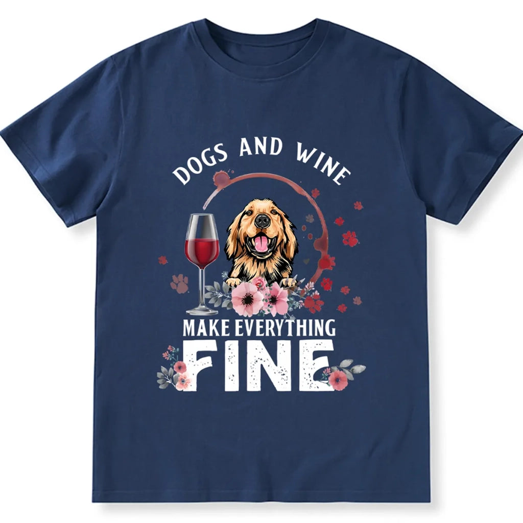 Dogs And Wine Make Everything Fine - Personalized Custom Unisex T-shirt