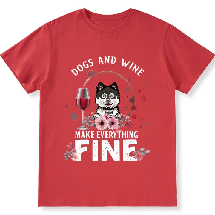 Dogs And Wine Make Everything Fine - Personalized Custom Unisex T-shirt