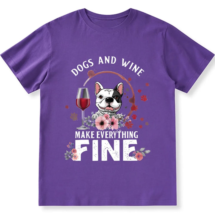 Dogs And Wine Make Everything Fine - Personalized Custom Unisex T-shirt