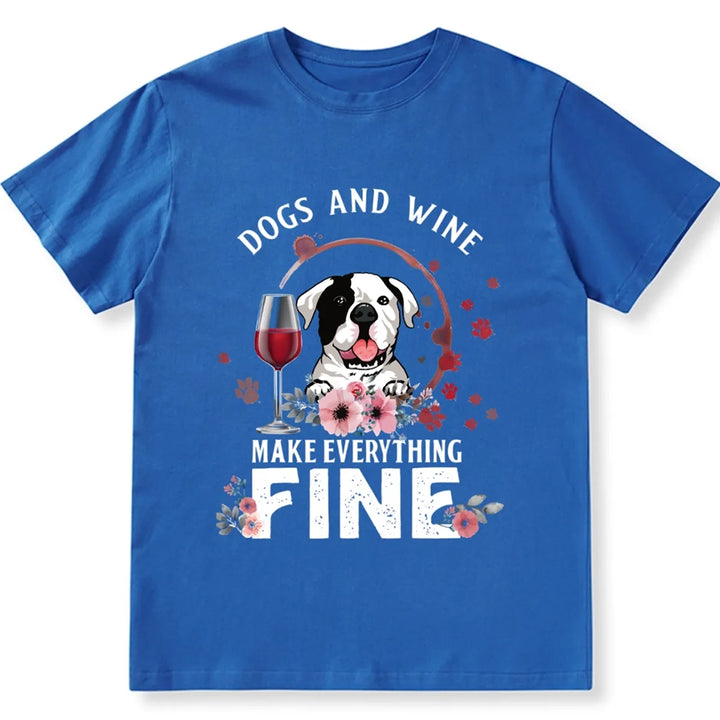 Dogs And Wine Make Everything Fine - Personalized Custom Unisex T-shirt