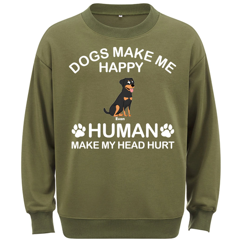 Dogs Make Me Happy Humans Make My Head Hurt - Personalized Custom Sweatshirt