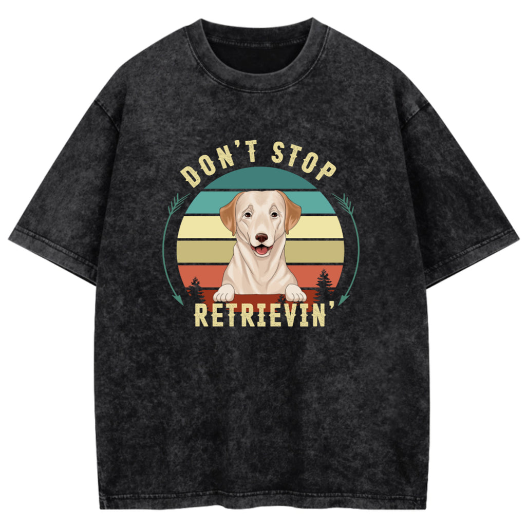 Don't Stop Retrieving - Personalized Custom Washed T-shirt