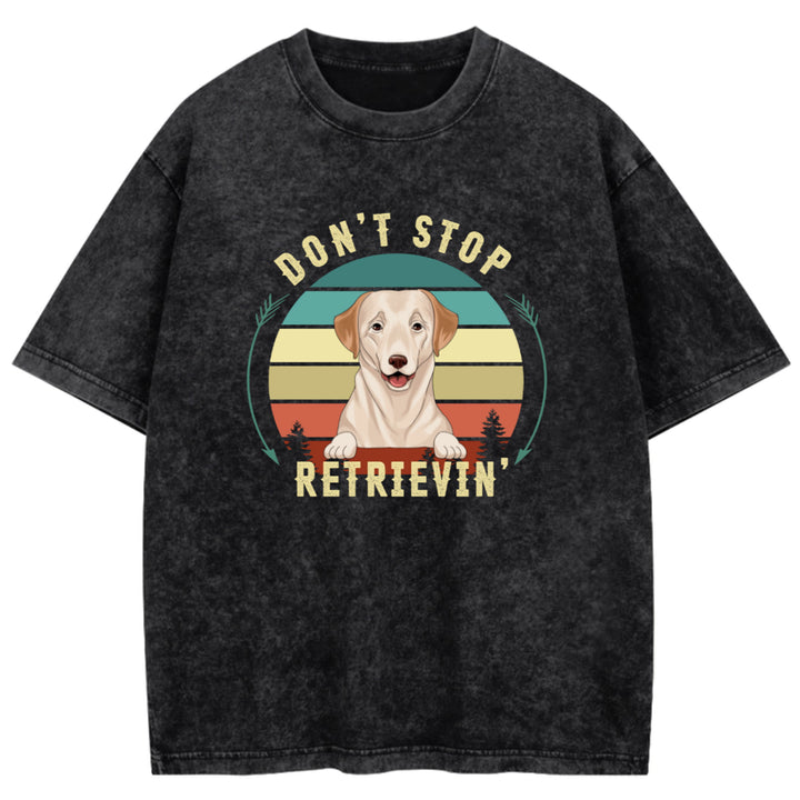 Don't Stop Retrieving - Personalized Custom Washed T-shirt