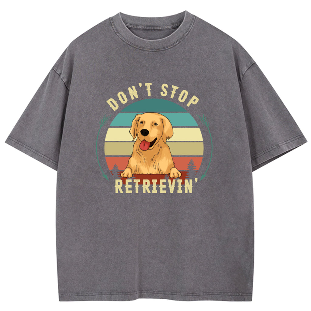 Don't Stop Retrieving - Personalized Custom Washed T-shirt