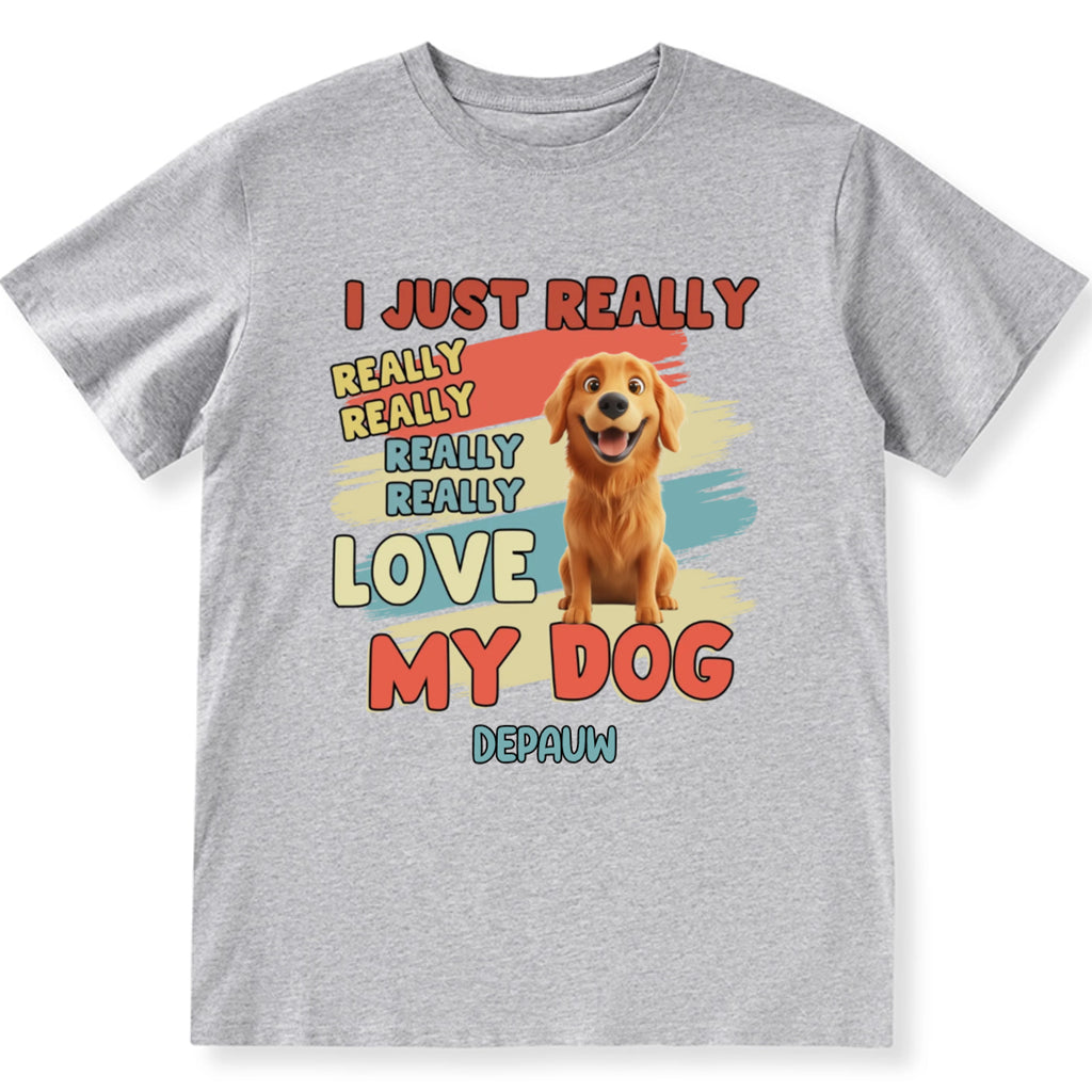 I Just Really Love My Dogs - Personalized Custom Unisex T-Shirt