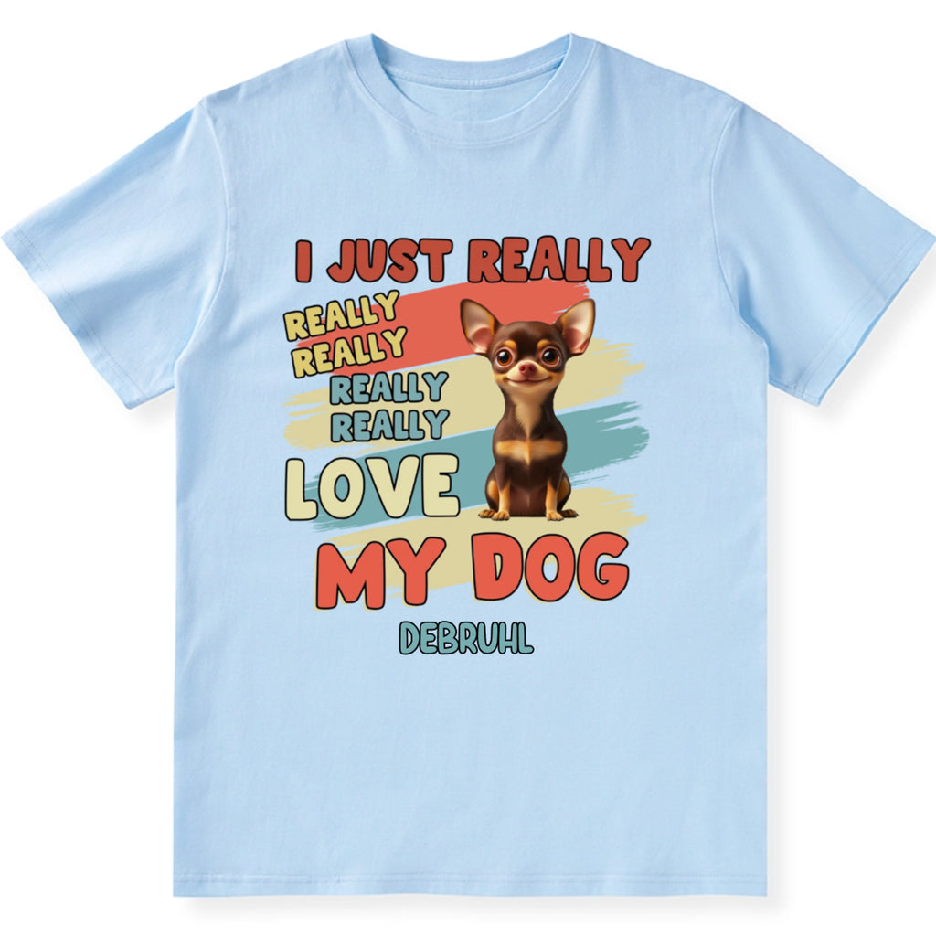 I Just Really Love My Dogs - Personalized Custom Unisex T-Shirt