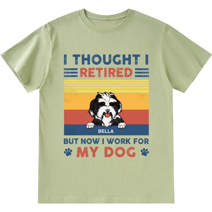 I Retired But Now I Work For My Dogs - Personalized Custom Unisex T-shirt