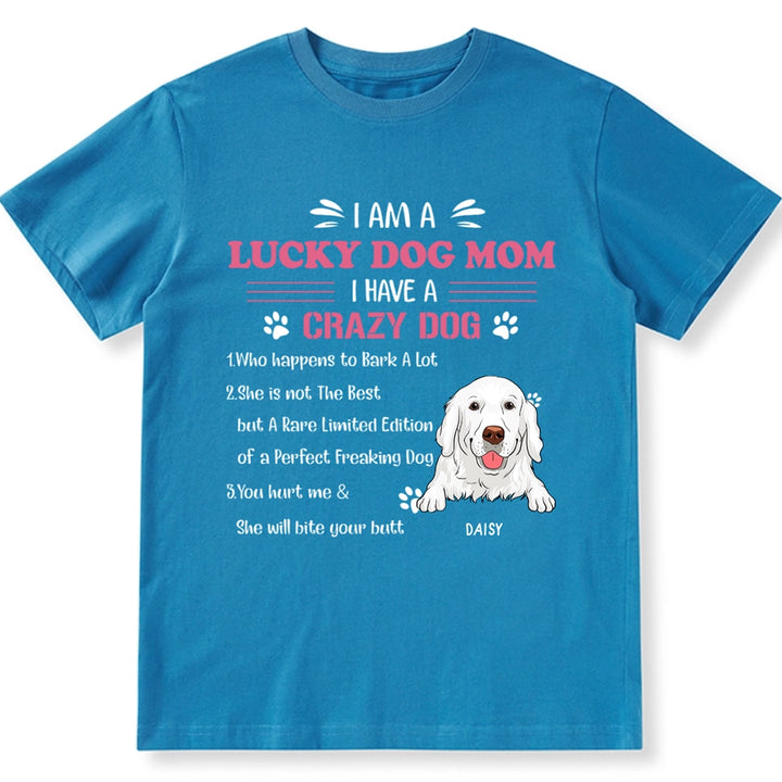 I'm A Lucky Dog Mom I Have A Crazy Dog - Personalized Custom Unisex T-shirt