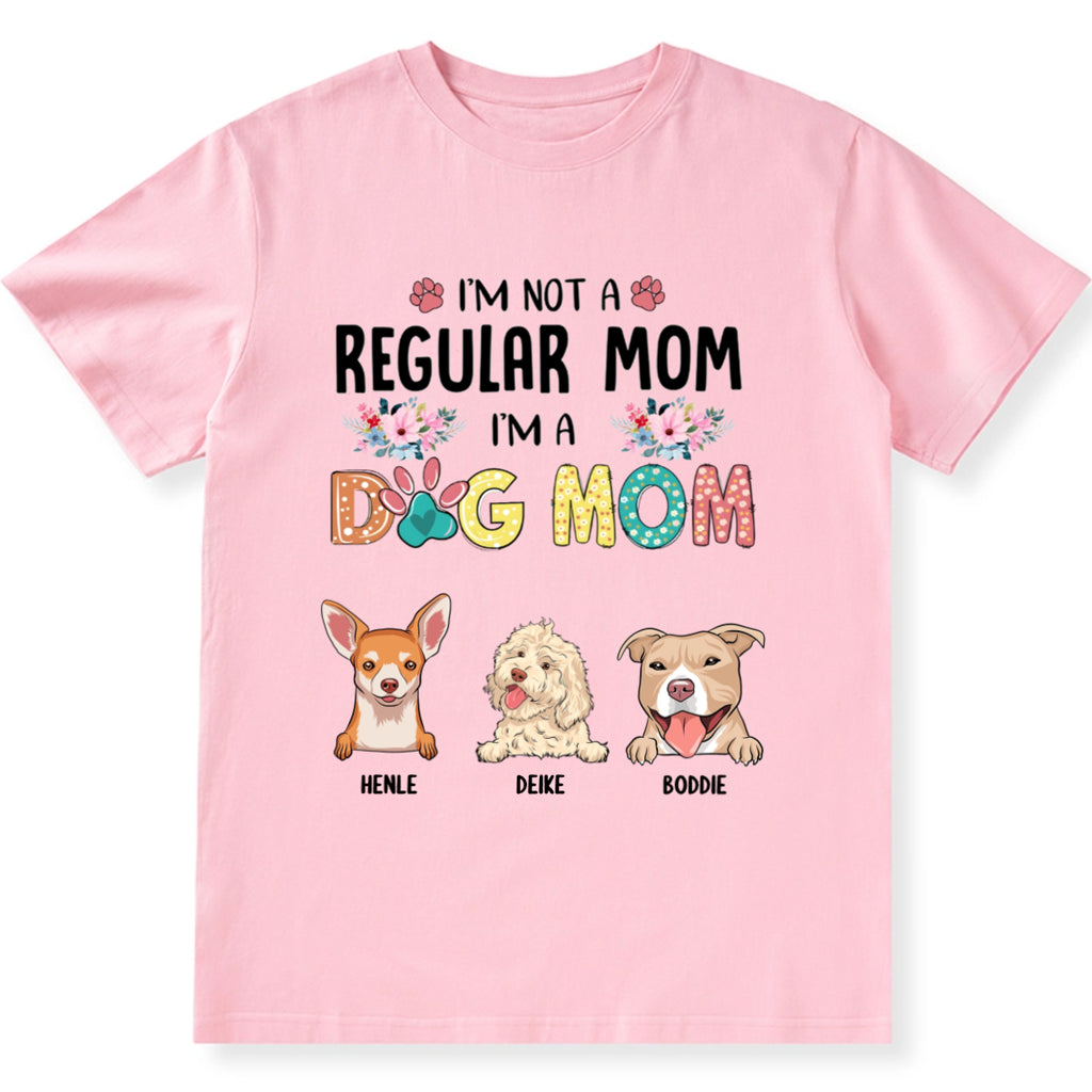 I’m Not A Regular Mom, I’m A Dog Mom - Personalized Custom Unisex T-Shirt