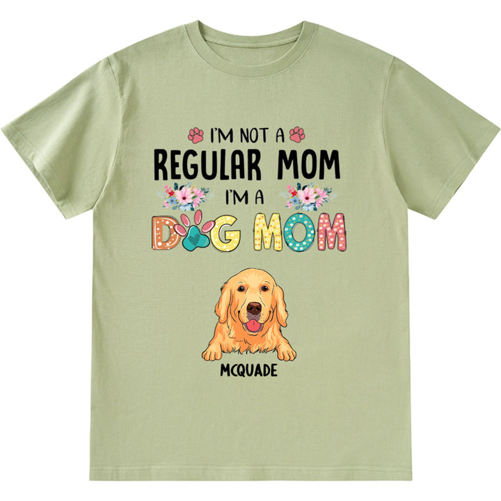 I’m Not A Regular Mom, I’m A Dog Mom - Personalized Custom Unisex T-Shirt