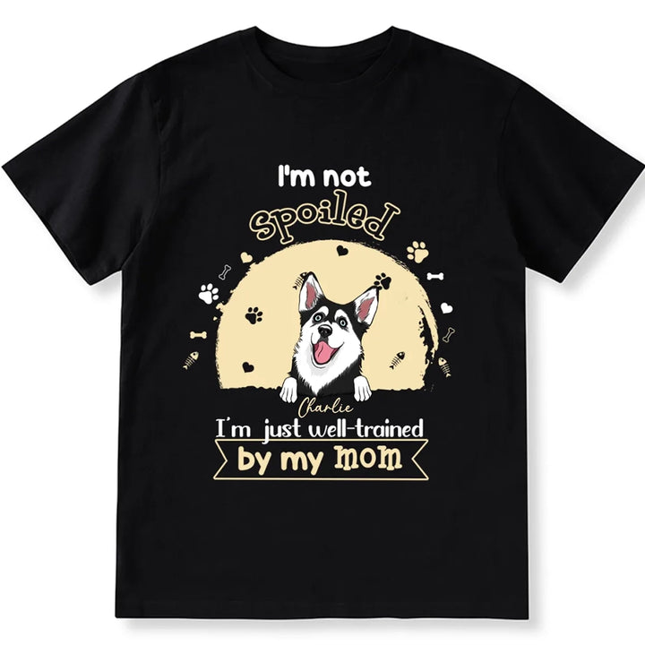 I'm Not Spoiled Dog - Personalized Custom Unisex T-shirt