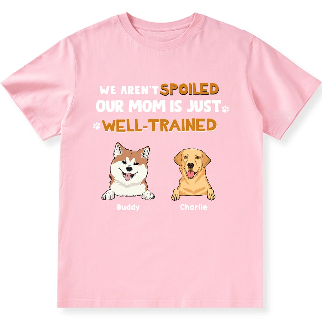 I'm Not Spoiled My Mom Is Well-Trained - Personalized Custom Unisex T-Shirt