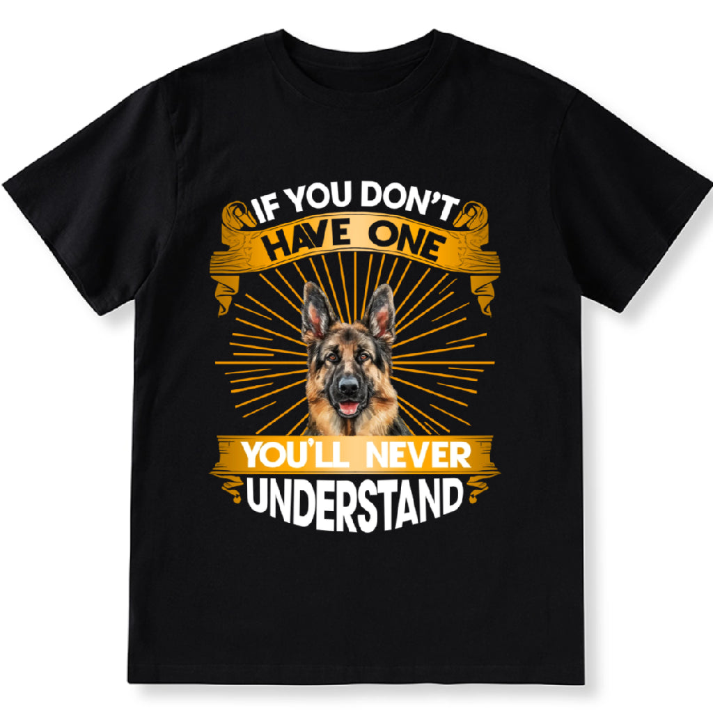 If You Don't Have One Dog You'll Never Understand - Personalized Custom Unisex T-Shirt