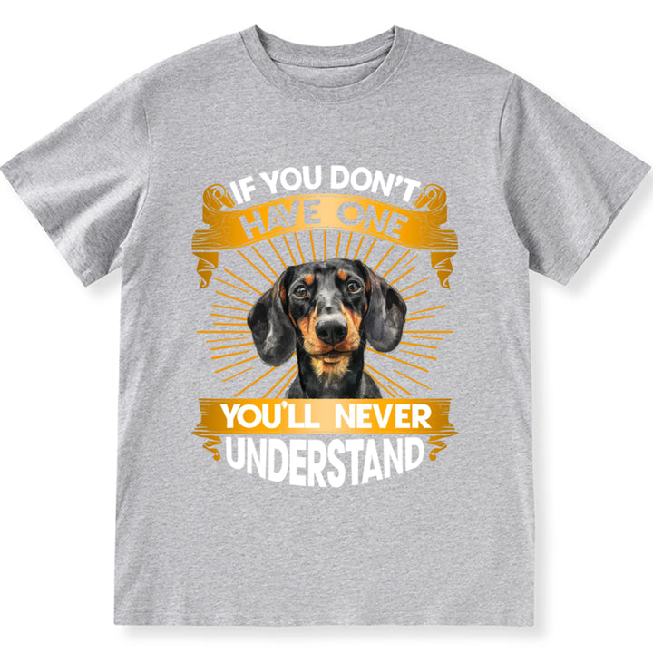 If You Don't Have One Dog You'll Never Understand - Personalized Custom Unisex T-Shirt