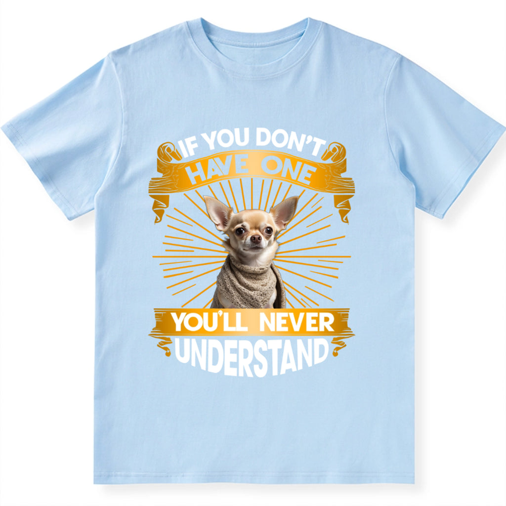 If You Don't Have One Dog You'll Never Understand - Personalized Custom Unisex T-Shirt