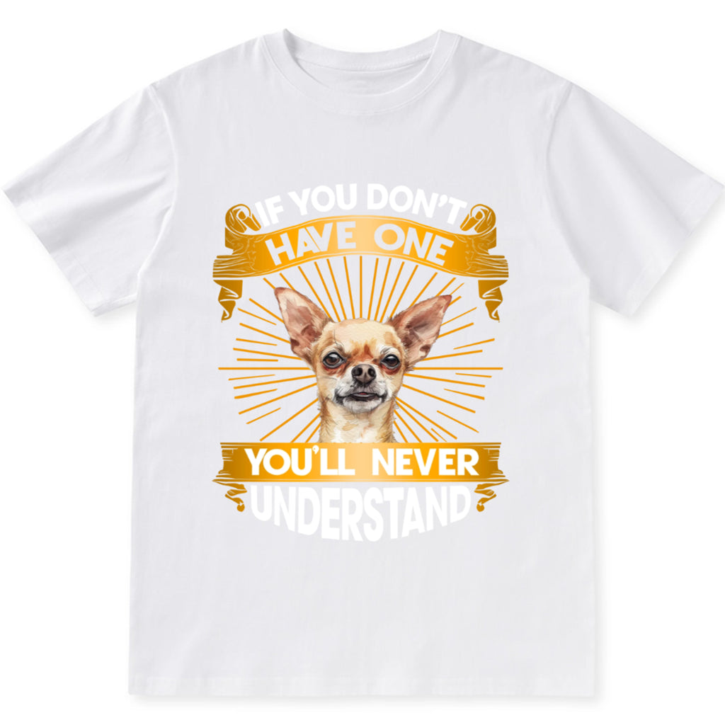 If You Don't Have One Dog You'll Never Understand - Personalized Custom Unisex T-Shirt