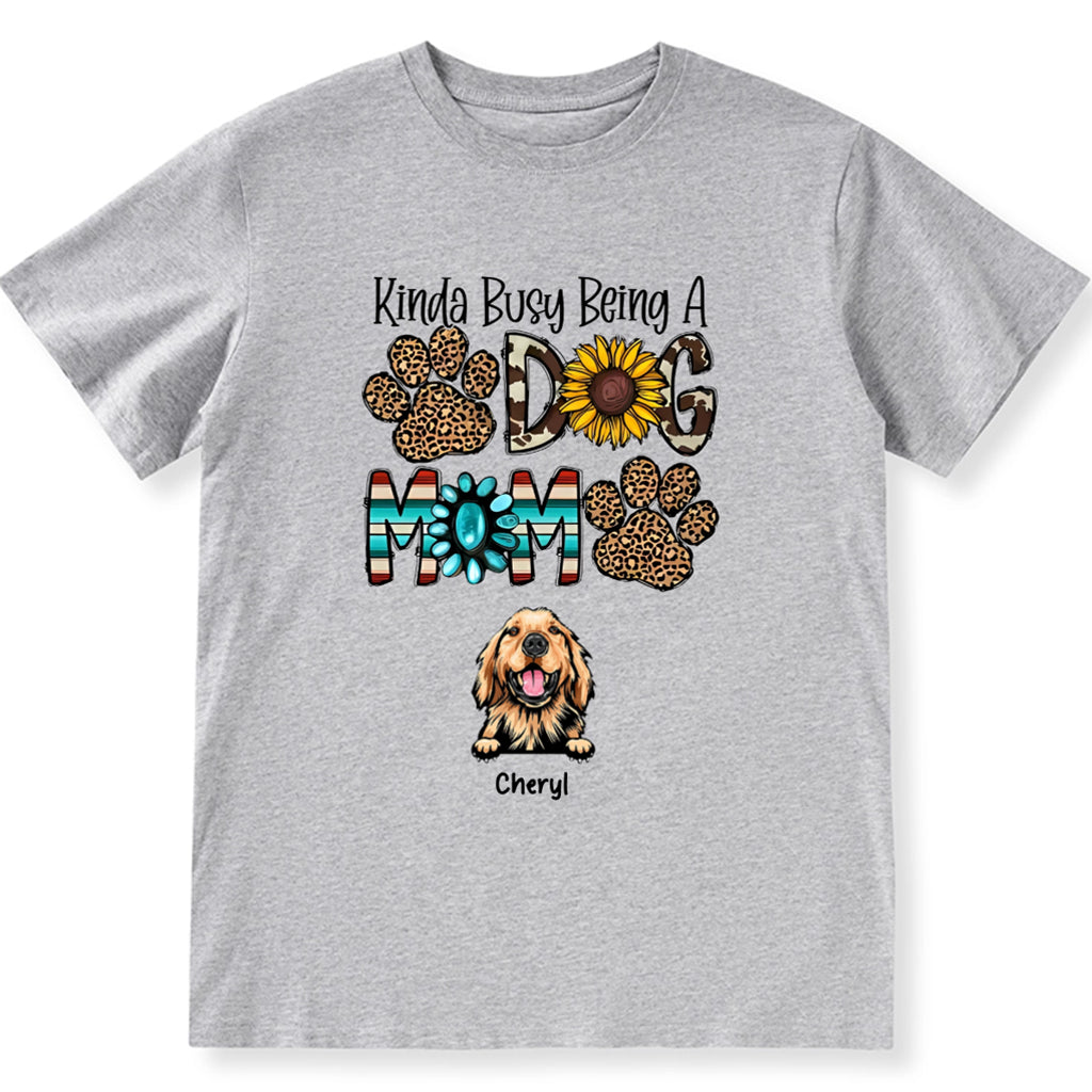 Kinda Busy Being a Dog Mom - Personalized Custom Unisex T-Shirt