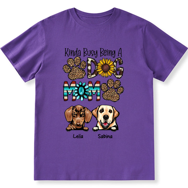 Kinda Busy Being a Dog Mom - Personalized Custom Unisex T-Shirt