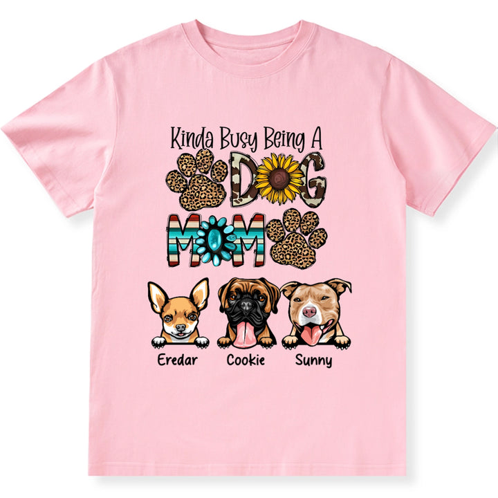 Kinda Busy Being a Dog Mom - Personalized Custom Unisex T-Shirt