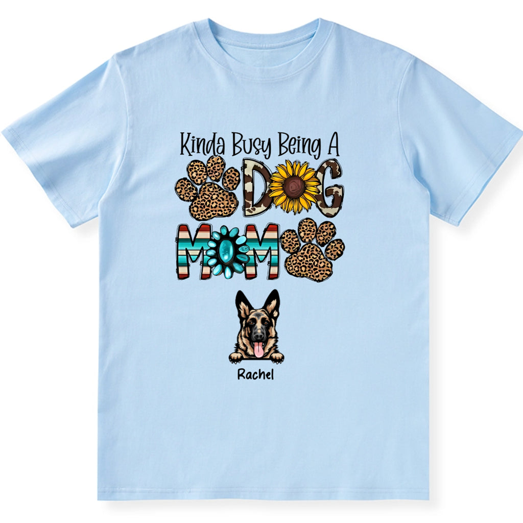 Kinda Busy Being a Dog Mom - Personalized Custom Unisex T-Shirt