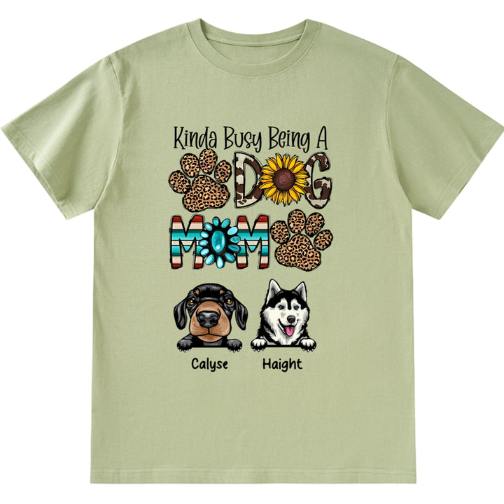 Kinda Busy Being a Dog Mom - Personalized Custom Unisex T-Shirt