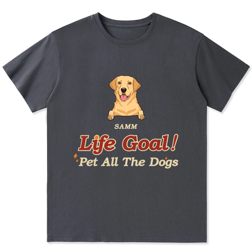 Life Goal, Pet All The Dogs - Personalized Custom Unisex T-shirt